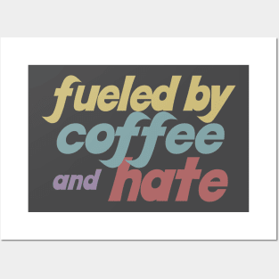 Fueled By Coffee And Hate Posters and Art